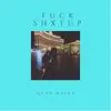 Quan Major - Fuxk Shxt Up - Single